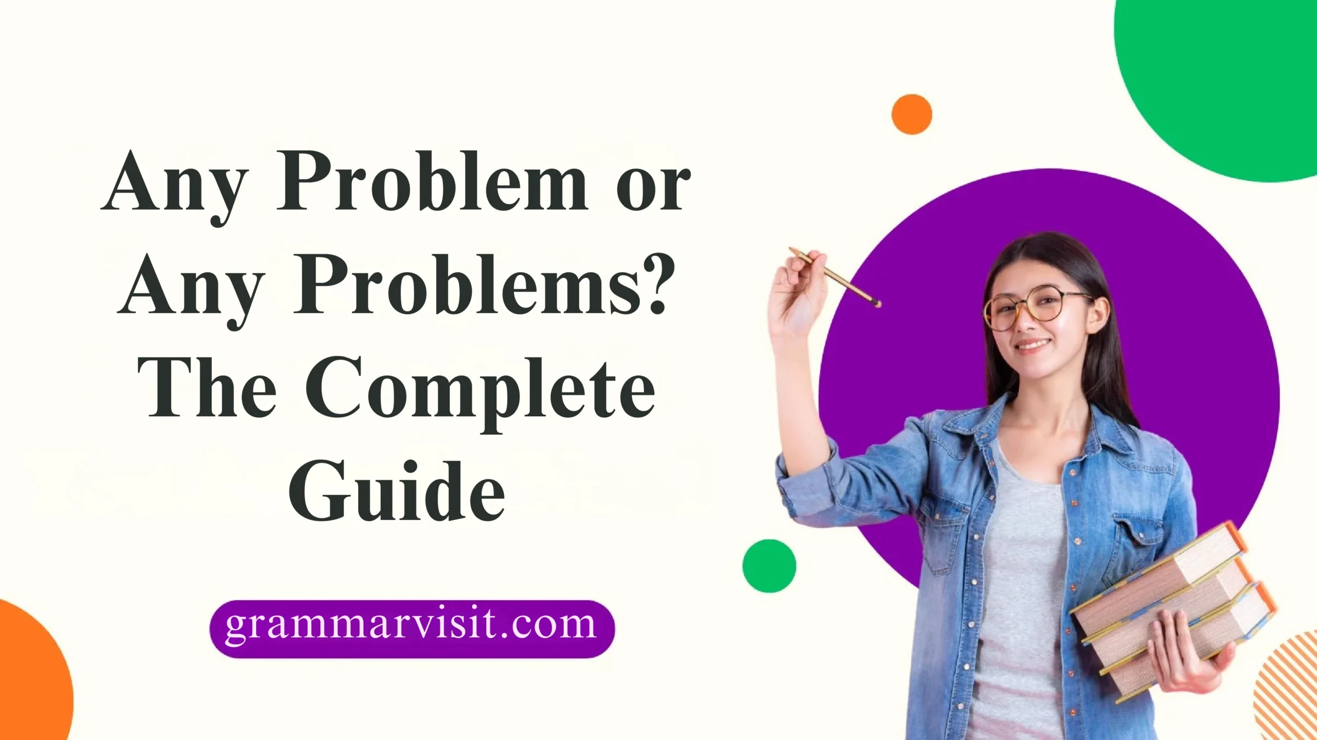 Any Problem or Any Problems? The Complete Guide