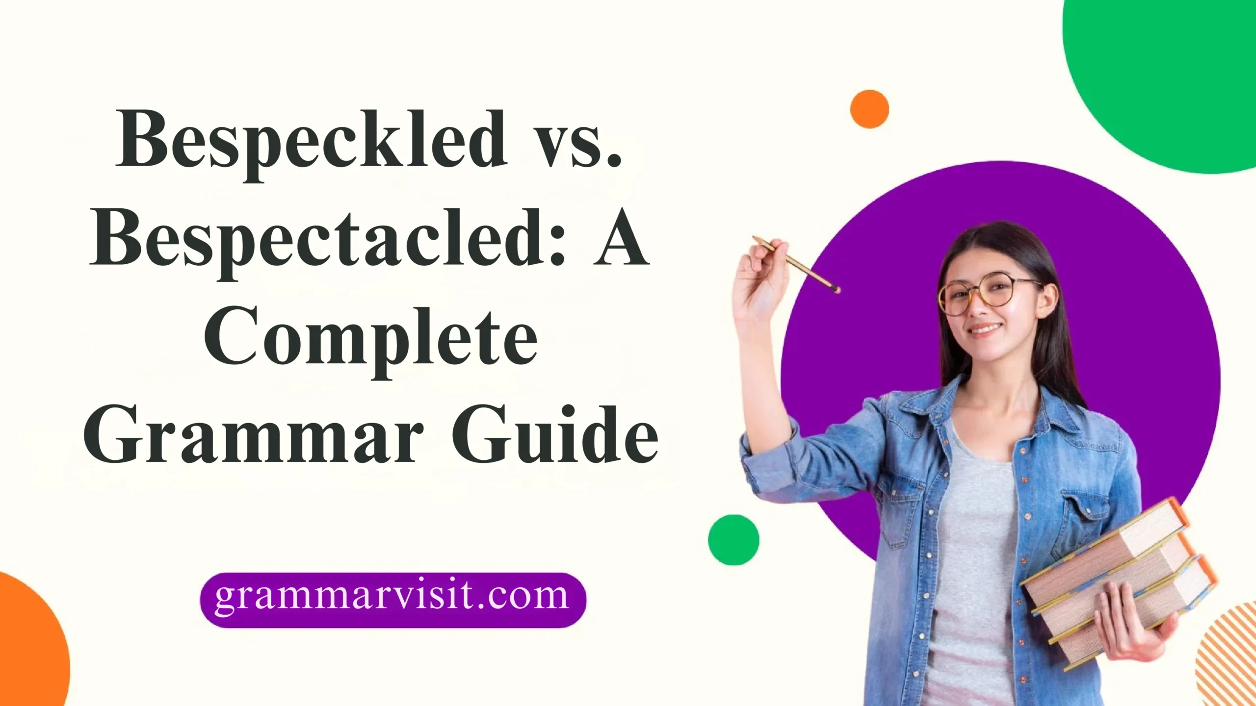 Bespeckled vs. Bespectacled: A Complete Grammar Guide