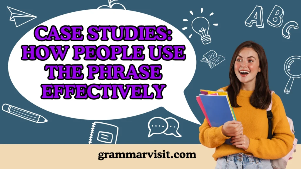 Case Studies: How People Use the Phrase Effectively