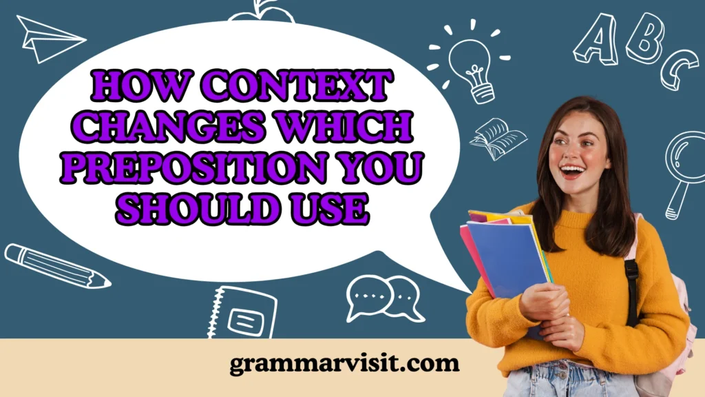 How Context Changes Which Preposition You Should Use