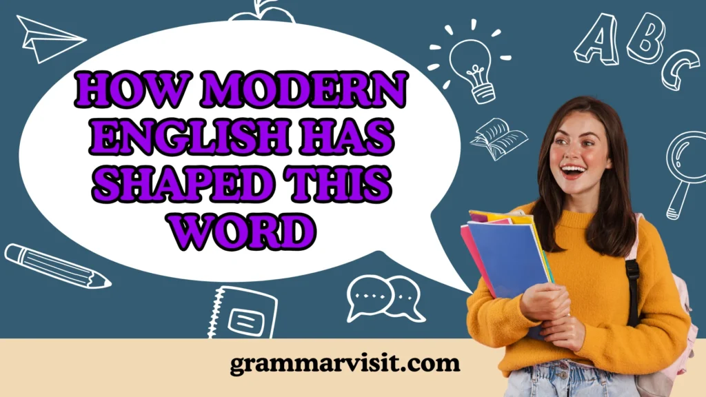 How Modern English Has Shaped This Word