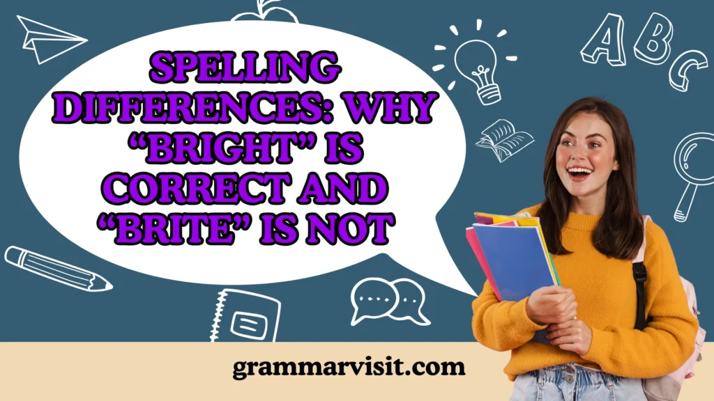 Spelling Differences: Why “Bright” Is Correct and “Brite” Is Not