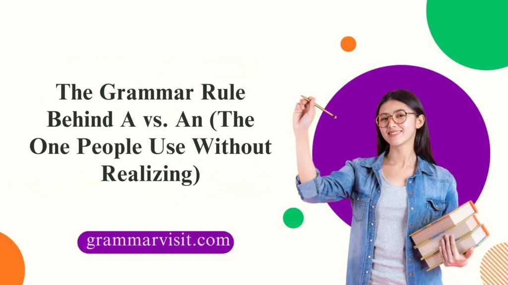 The Grammar Rule Behind A vs. An (The One People Use Without Realizing)