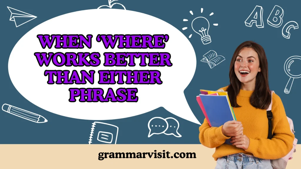 When ‘Where’ Works Better Than Either Phrase