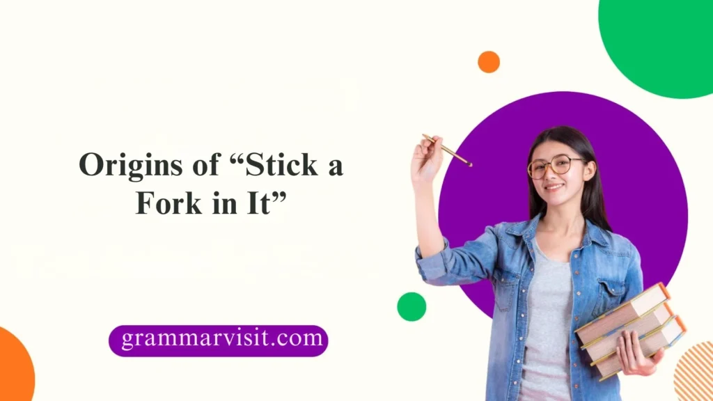 Origins of “Stick a Fork in It”