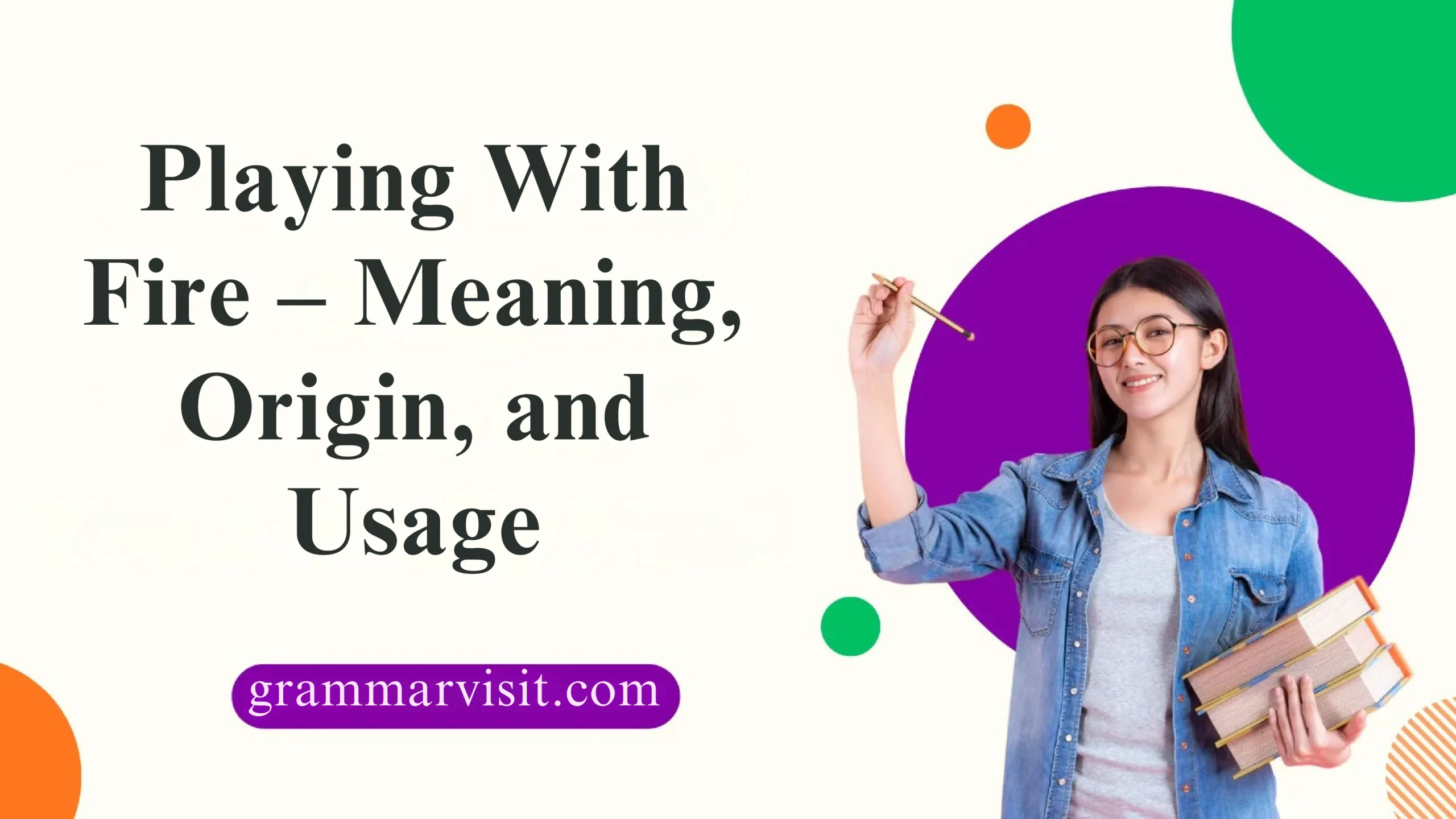 Playing With Fire – Meaning, Origin, and Usage