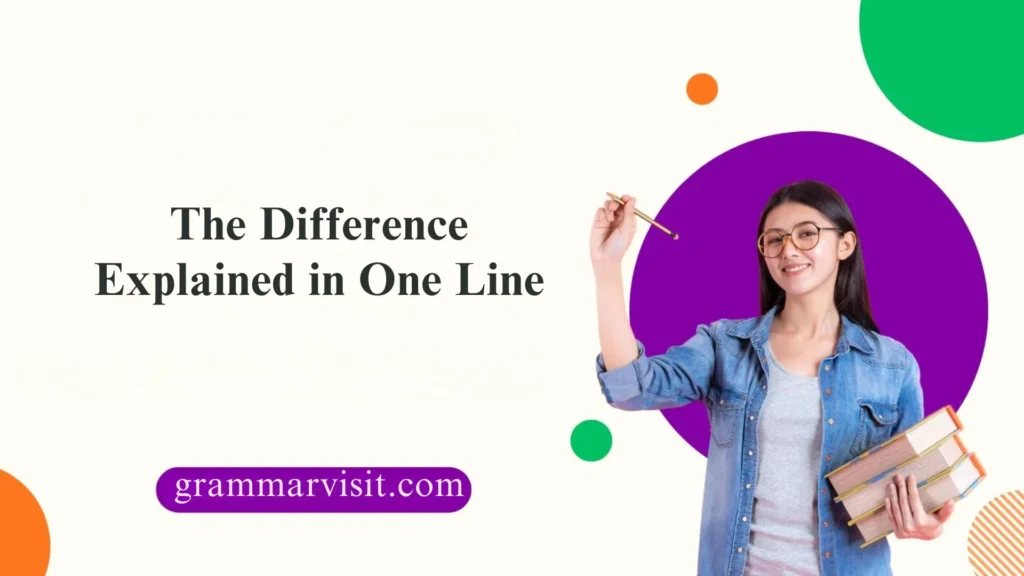 The Difference Explained in One Line