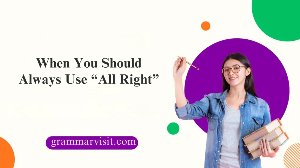When You Should Always Use “All Right”