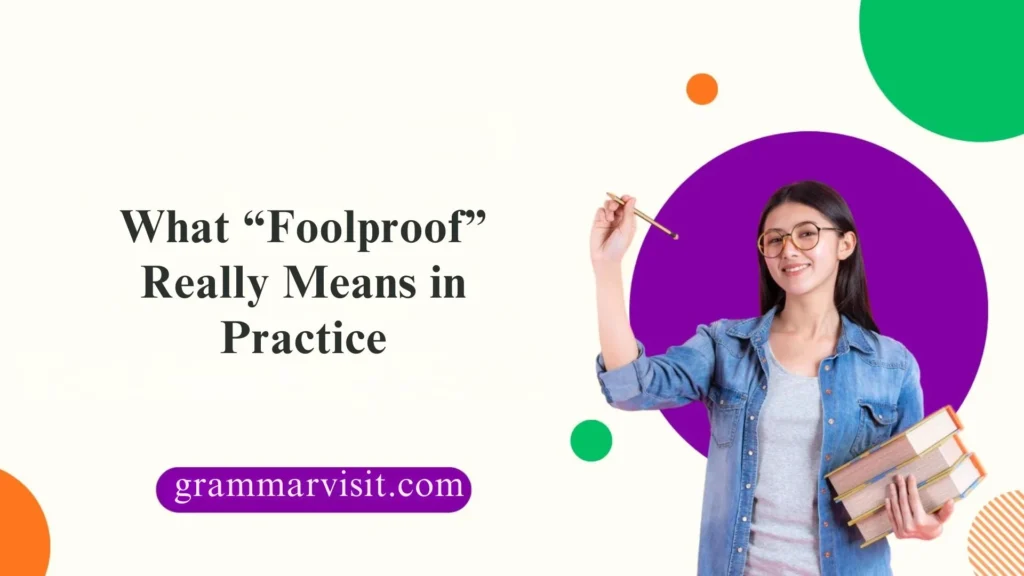 What “Foolproof” Really Means in Practice